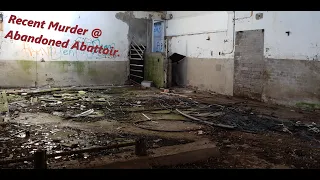 Abandoned Abattoir with recent murder!