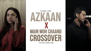 Azka Azlaan😭💘 [AZKAAN] X MAIN WOH CHAAND | Crossover vm on Azkaan | Ishq E Laa | Editing Shaditing