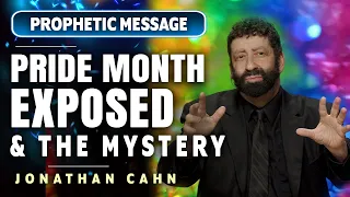 PROPHETIC MESSAGE:  JONATHAN CAHN EXPOSES PRIDE MONTH & THE MYSTERY BEHIND IT