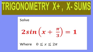 Trigonometric  equations   Solve         2sin(x+ π/3)=1       Where    0≤x≤2π