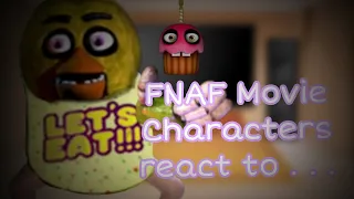 FNAF Movie Characters react to . . .