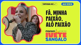 Ivete Sangalo - Medley: Fã, Minha Paixão, Alô Paixão | Macaco Sessions