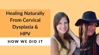 Cervical Dysplasia Natural Treatment: What We Did To Heal HPV Naturally