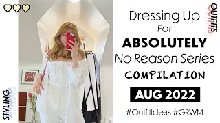 Dressing Up For ABSOLUTELY No Reason Series COMPILATION | AUGUST 2022