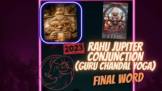 Rahu-Jupiter Conjunction in Aries (Guru Chandal Yoga) - April 21st, 2023 - Final Word