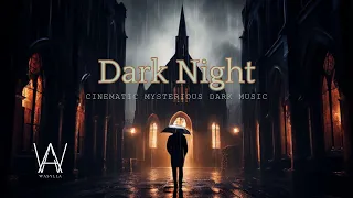 Dark Night: Cinematic Dark Music for a Mysterious Journey #mystery