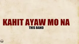 This Band - Kahit Ayaw Mo Na (1 Hour Music Lyrics)