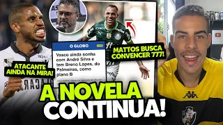 VASCO SEGUE NO PÁREO POR ANDRÉ SILVA; BRENO LOPES É O "PLANO B' DE ALEXANDRE MATTOS PARA O ATAQUE.