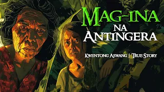 MAG-INA NA ANTINGERA | Kwentong Aswang | True Story