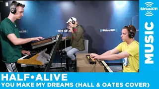 half•alive - "You Make My Dreams" (Hall & Oates Cover) [LIVE @ SiriusXM]