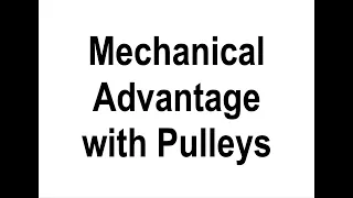 Mechanical Advantage with Pulleys