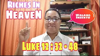 RICHES IN HEAVEN /FAITHFUL SERVANT LUKE 12:32-48/ #tandaanmoito #gospelofluke II Gerry Eloma Channel