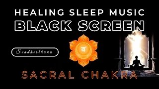SACRAL CHAKRA Remove Emotional Blockages. Balancing- Healing Chakra Sleep Music. Sleep Meditation
