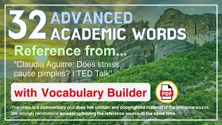 32 Advanced Academic Words Ref from "Claudia Aguirre: Does stress cause pimples? | TED Talk"