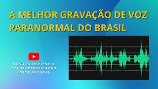 A MELHOR GRAVAÇÃO DE VOZ PARANORMAL DO BRASIL