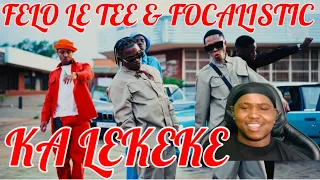 FELO LE TEE & FOCALISTIC - KA LEKEKE (OFFICIAL MUSIC VIDEO) | REACTION