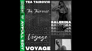 Tea Tairović ft. Voyage - Balerina [AyFull Club Edit]