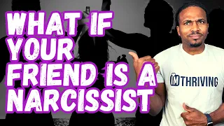 What if your FRIEND is a narcissist