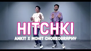 Hitchki | Sonu kakkad | Dance Choreography | Ankit x Mohit