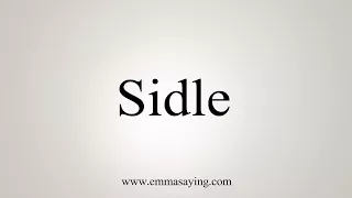 How To Say Sidle