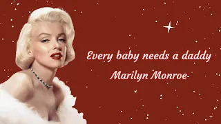 Every baby needs a daddy [lyrics] | Marilyn Monroe