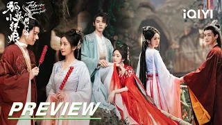 EP1-12Preview: Yang Mi and Gong Jun stage beautiful love 狐妖小红娘月红篇 | iQIYI