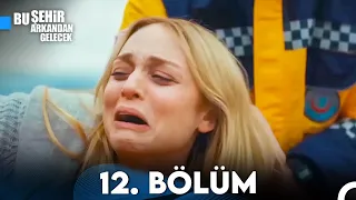 Bu Şehir Arkandan Gelecek 12. Bölüm