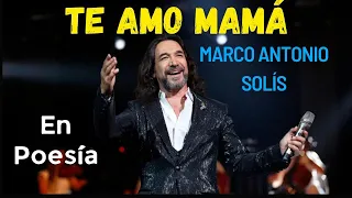 Te amo Mamá de MARCO ANTONIO SOLIS en Poema