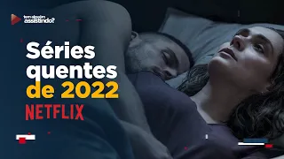 NETFLIX: SÉRIES QUENTES QUE CHEGARAM EM 2022 PARA VOCÊ MARATONAR