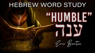 Hebrew meaning of Humble - Deep word study teaching by Eric Burton