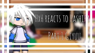 ||HxH reacts to Demon slayer||Hashiras||Part 1|| Giyuu||