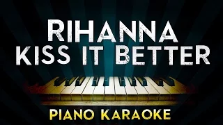 Rihanna - Kiss It Better | Piano Karaoke Instrumental Lyrics Cover Sing Along