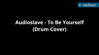 Audioslave - To Be Yourself ( Drum Cover)