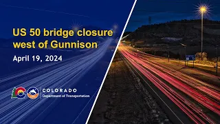 US 50 bridge closure west of Gunnison - April 19, 2024