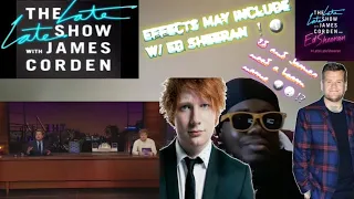 The Late Late Show With James Corden! Side Effects May Include w/ Ed Sheeran Reaction and Review