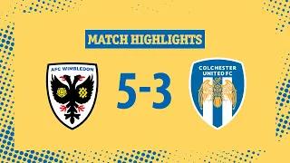 Highlights | AFC Wimbledon 5-3 Colchester United