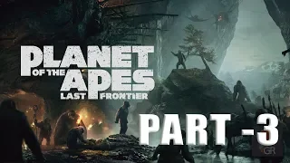 PLANET OF THE APES: Last Frontier Gameplay Walkthrough - PART 3 | LINES IN THE SANDS