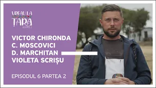 Vreau la Țară - Victor Chironda, Constantin Moscovici, Dana Marchitan, Violeta Scrișu | Ep. 6, P. 2