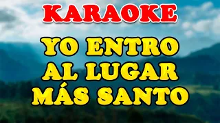 KARAOKE - YO ENTRO AL LUGAR MÁS SANTO ♥😊🎶🎵❤