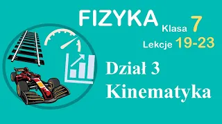 Kinematyka: dział 4, Fizyka Klasa 7 - całość.