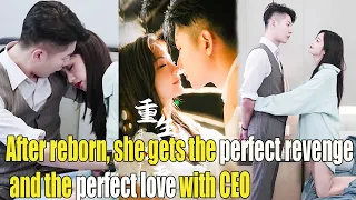 【ENG SUB】After reborn, she took revenge on her cheating hubby，get perfect love with the CEO！