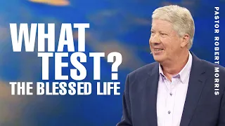 What Test | The Blessed Life | Pastor Robert Morris Sermon