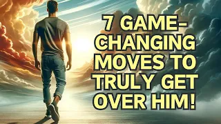 He's History! 7 Game-Changing Moves to Truly Move On! ❤️‍🩹