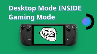 Steam Deck Desktop Mode INSIDE Gaming Mode!