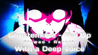 Ghostemane - Fed up | Ultra slowed + reverb + Deep Voice