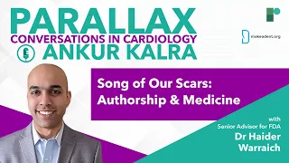 Parallax | Ep 108: Song of Our Scars: Authorship & Medicine with Senior Advisor for FDA, Dr Warraich