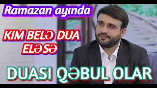 Ramazan ayında Kim belə dua eləsə qəbul olar duası - Hacı Ramil