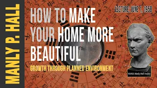 Manly P. Hall: How to make your Home more Beautiful