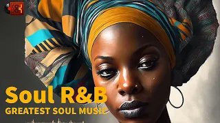 Greatest Soul R&B Music Mix 2023 - Relaxing Soul Music Playlist - Soul On