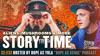 Aliens, Mushrooms & More : STORY TIME | Hosted By Dope As Yola